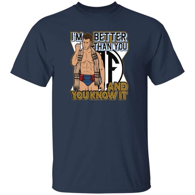 I'm Better Than You And You Know It Shirt I'm Better Than You And You Know It Shirt