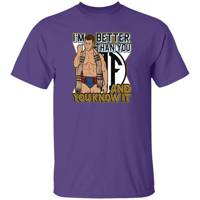 I'm Better Than You And You Know It Shirt I'm Better Than You And You Know It Shirt