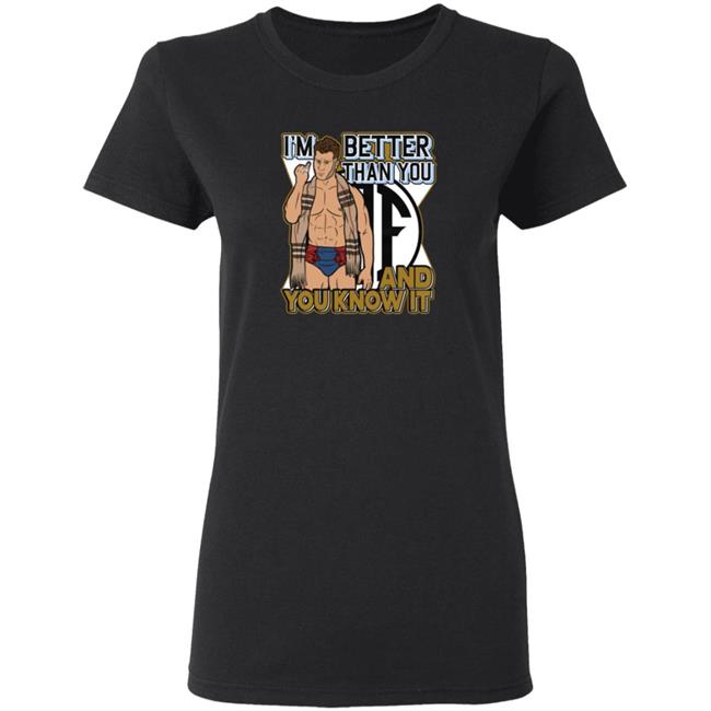 I'm Better Than You And You Know It Shirt I'm Better Than You And You Know It Shirt