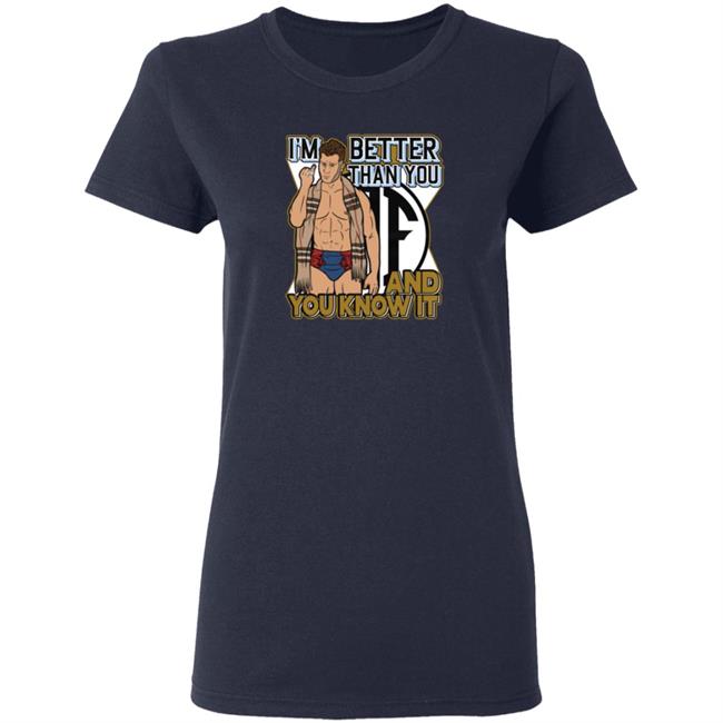 I'm Better Than You And You Know It Shirt I'm Better Than You And You Know It Shirt