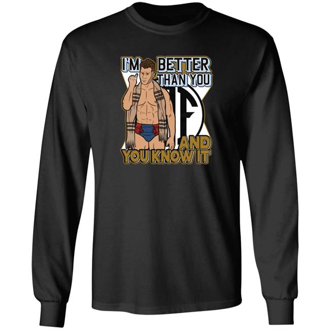 I'm Better Than You And You Know It Shirt I'm Better Than You And You Know It Shirt