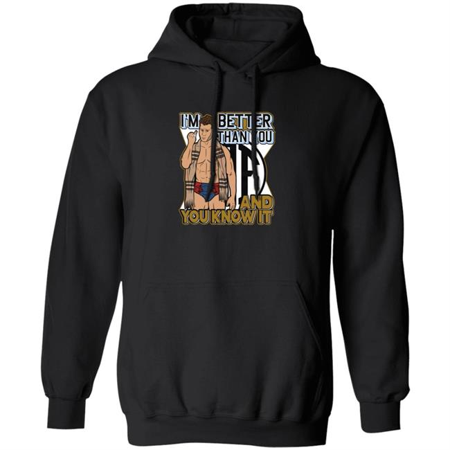 I'm Better Than You And You Know It Shirt I'm Better Than You And You Know It Shirt