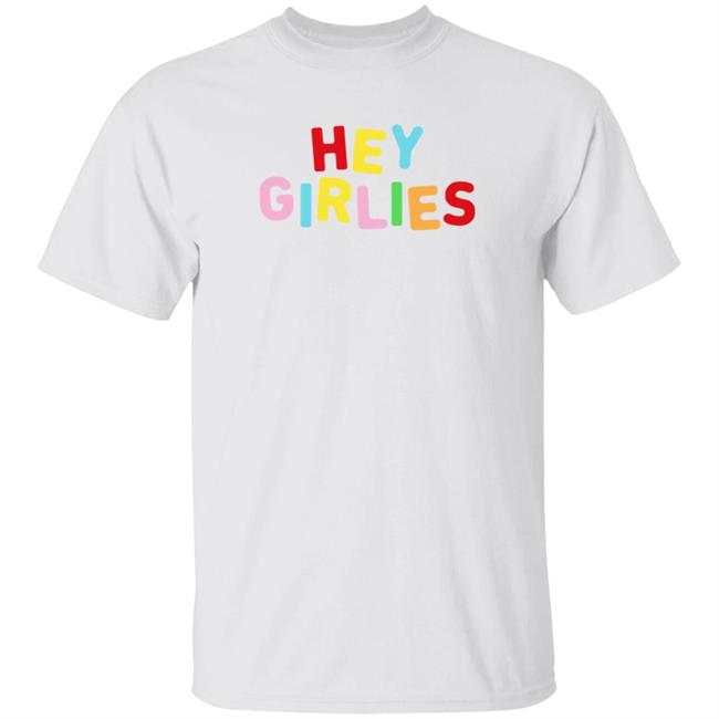 Hey Girlies Merch Hey Girlies T Shirt