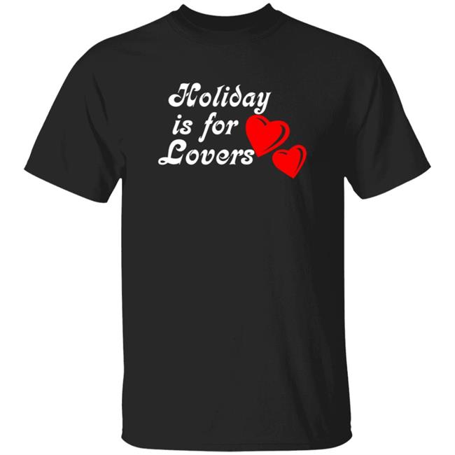 Holiday Is For Lover Tee Shirt
