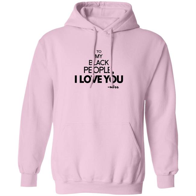 To My Black People I Love You Shirt To My Black People I Love You Shirt