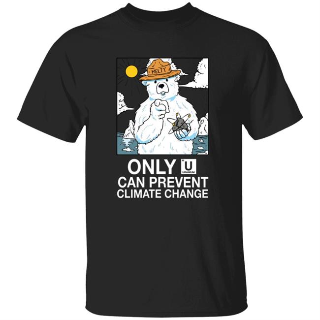 Awful Thoughts Only U Can Prevent Climate Change Uranium Shirt