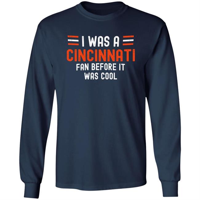 I Was A Cincinnati Fan Before It Was Cool Shirt Big Mike Burrowtoboydtd I Was A Cincinnati Fan Before It Was Cool Shirt Big Mike Burrowtoboydtd