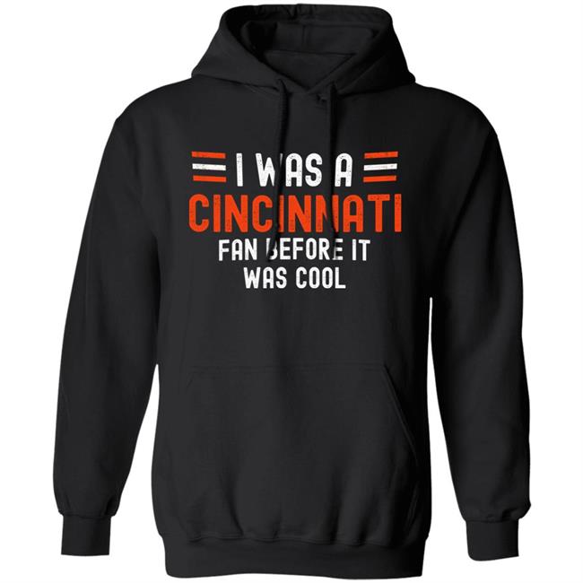 I Was A Cincinnati Fan Before It Was Cool Shirt Big Mike Burrowtoboydtd I Was A Cincinnati Fan Before It Was Cool Shirt Big Mike Burrowtoboydtd