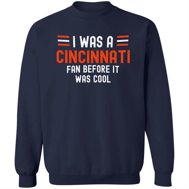 I Was A Cincinnati Fan Before It Was Cool Shirt Big Mike Burrowtoboydtd I Was A Cincinnati Fan Before It Was Cool Shirt Big Mike Burrowtoboydtd