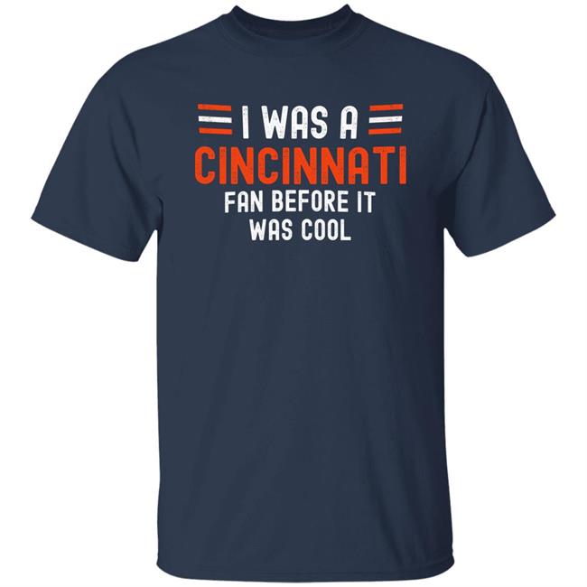 I Was A Cincinnati Fan Before It Was Cool Shirt Big Mike Burrowtoboydtd I Was A Cincinnati Fan Before It Was Cool Shirt Big Mike Burrowtoboydtd