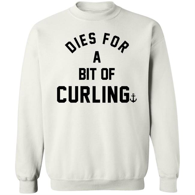 Dies For A Bit Of Curling Sweatshirt Devin Heroux Cbc Curl