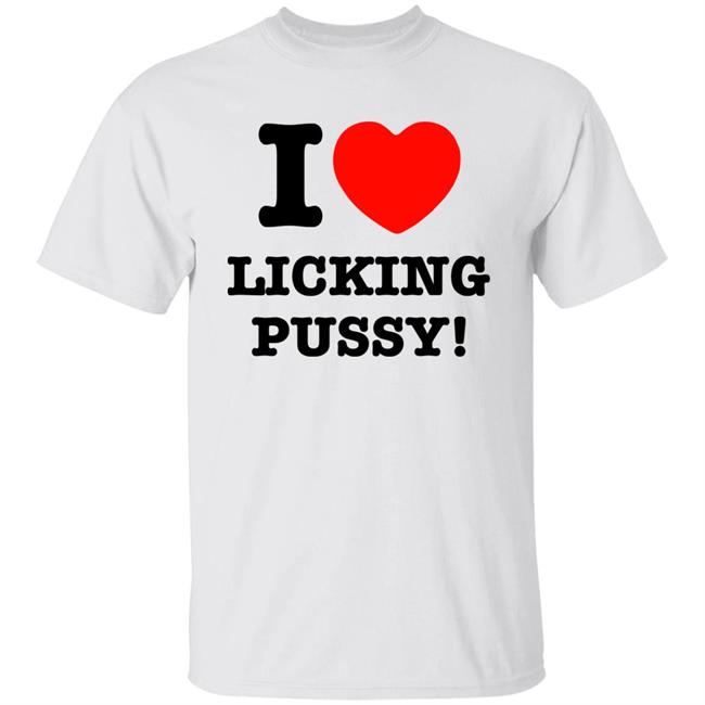 I Love Licking Pussy Shirt