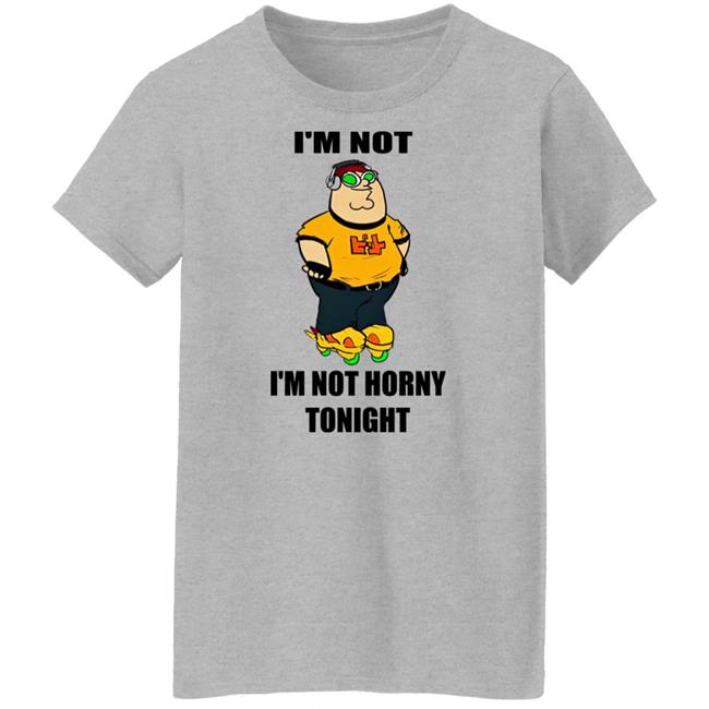 I'm Not Horny Tonight Shirt Hideki_Naganuma I'm Not Horny Tonight Shirt Hideki_Naganuma