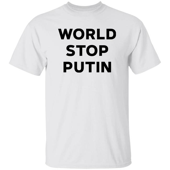 World Stop Putin Shirt Ukraine War Russian War Stop Putin Stop War In Ukraine Shirt