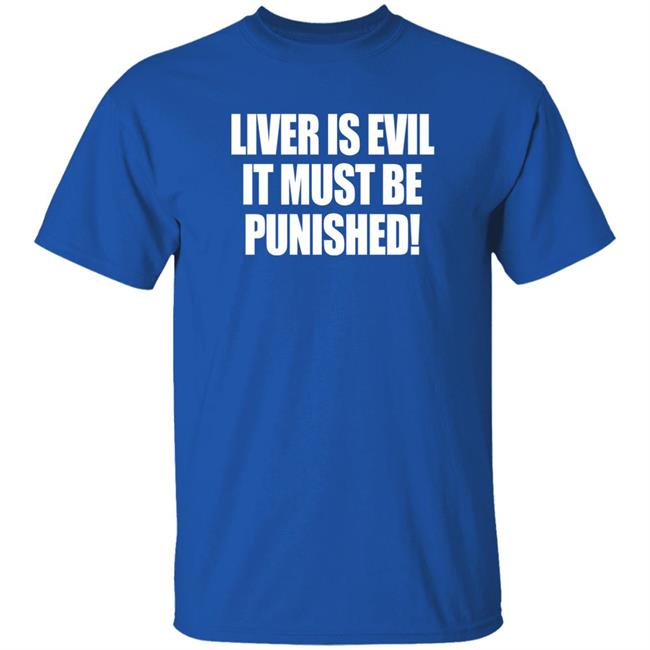 Liver Is Evil It Must Be Punished Shirt Simon Jaramillo Liver Is Evil It Must Be Punished Shirt Simon Jaramillo