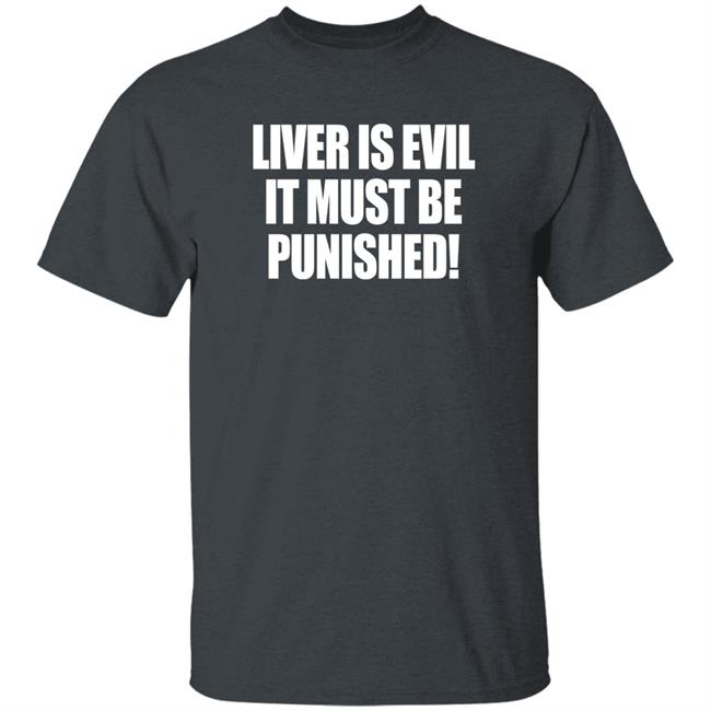 Liver Is Evil It Must Be Punished Shirt Simon Jaramillo Liver Is Evil It Must Be Punished Shirt Simon Jaramillo