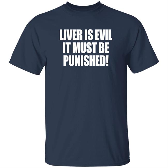 Liver Is Evil It Must Be Punished Shirt Simon Jaramillo Liver Is Evil It Must Be Punished Shirt Simon Jaramillo