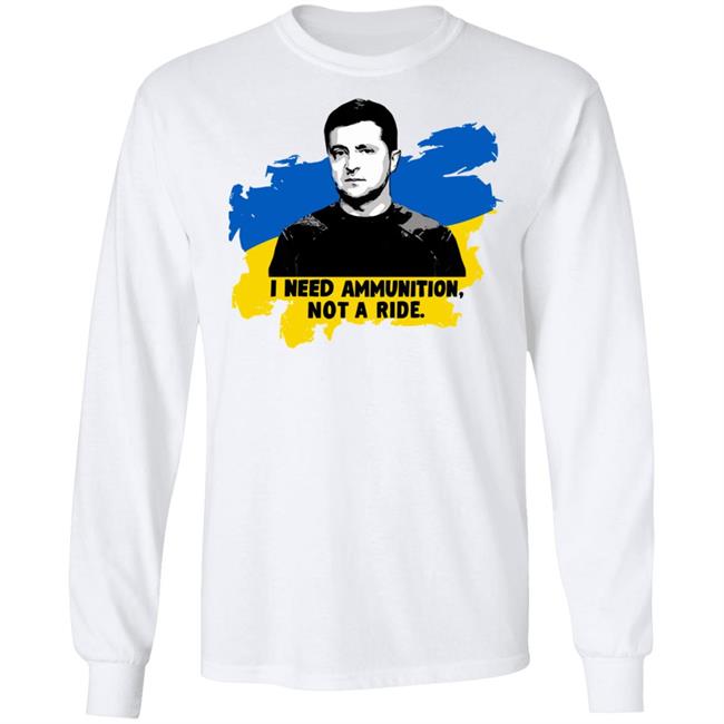 Zelensky Ukraine Russia War I Need Ammunition Not A Ride T Shirt Zelensky Ukraine Russia War I Need Ammunition Not A Ride T Shirt