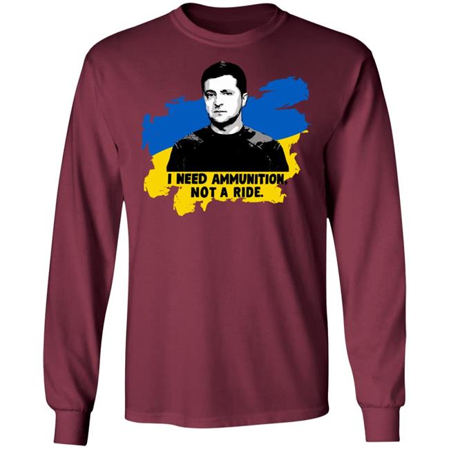 Zelensky Ukraine Russia War I Need Ammunition Not A Ride T Shirt Zelensky Ukraine Russia War I Need Ammunition Not A Ride T Shirt