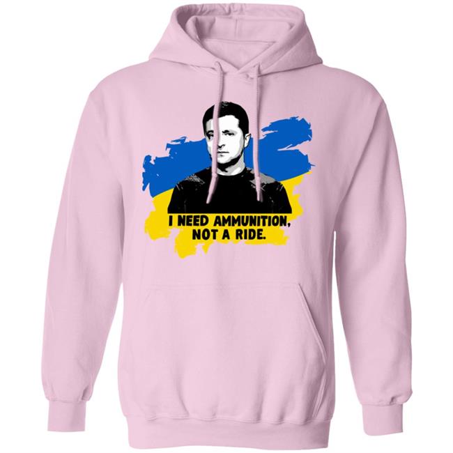 Zelensky Ukraine Russia War I Need Ammunition Not A Ride T Shirt Zelensky Ukraine Russia War I Need Ammunition Not A Ride T Shirt