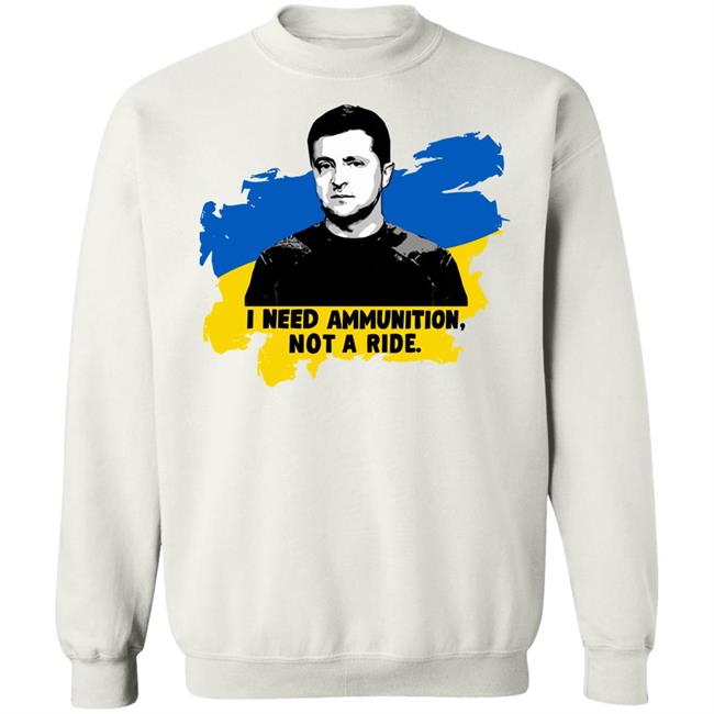 Zelensky Ukraine Russia War I Need Ammunition Not A Ride T Shirt Zelensky Ukraine Russia War I Need Ammunition Not A Ride T Shirt