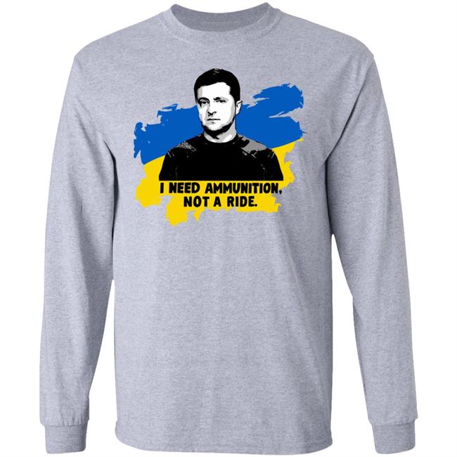 Zelensky Ukraine Russia War I Need Ammunition Not A Ride T Shirt Zelensky Ukraine Russia War I Need Ammunition Not A Ride T Shirt