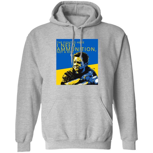 The Fight Is Here I Need Ammunition Not A Ride Zelensky T Shirt The Fight Is Here I Need Ammunition Not A Ride Zelensky T Shirt