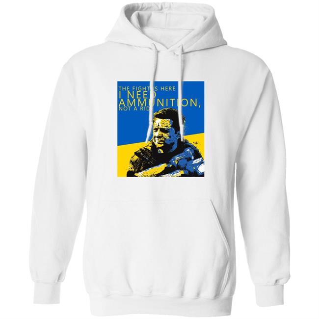 The Fight Is Here I Need Ammunition Not A Ride Zelensky T Shirt The Fight Is Here I Need Ammunition Not A Ride Zelensky T Shirt