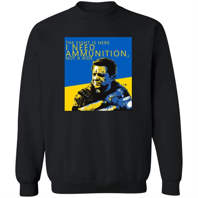 The Fight Is Here I Need Ammunition Not A Ride Zelensky T Shirt The Fight Is Here I Need Ammunition Not A Ride Zelensky T Shirt