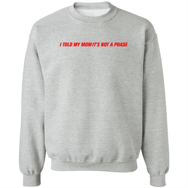 Fletcher Merch Comfy Girls Sweatshirt I Told My Mom It's Not A Phase Sweatshirt Girls Girls Girls Sweatshirt