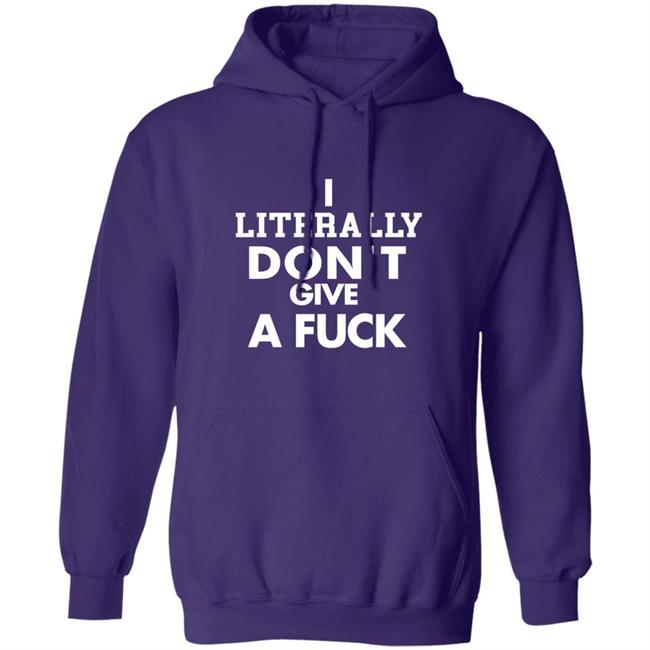 I Literally Don't Give A Fuck Shirt I Literally Don't Give A Fuck Shirt