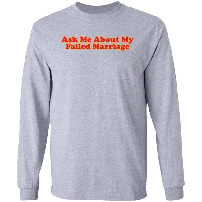 Shitheadsteve Merch Ask Me About My Failed Marriage Shirt Shitheadsteve Merch Ask Me About My Failed Marriage Shirt