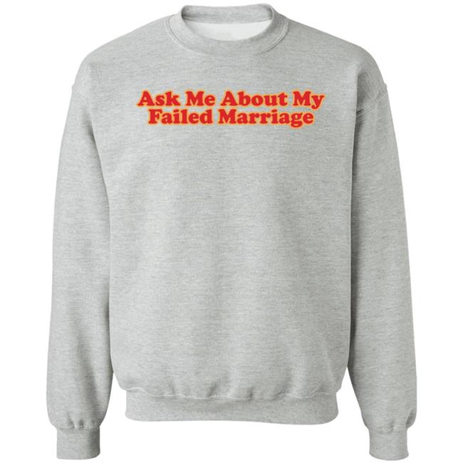 Shitheadsteve Merch Ask Me About My Failed Marriage Shirt Shitheadsteve Merch Ask Me About My Failed Marriage Shirt