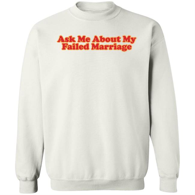 Shitheadsteve Merch Ask Me About My Failed Marriage Shirt Shitheadsteve Merch Ask Me About My Failed Marriage Shirt