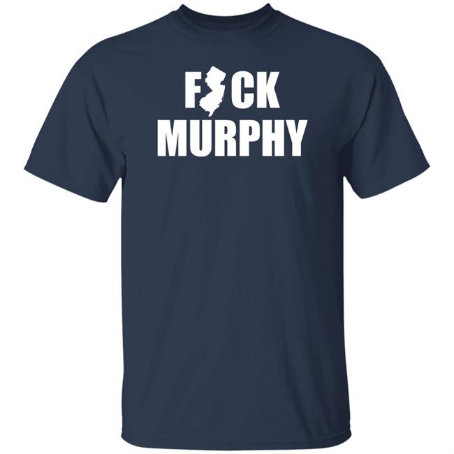 Michael Archon Fuck Murphy T Shirt Fuck Nj Gov Murphy Michael Archon Fuck Murphy T Shirt Fuck Nj Gov Murphy