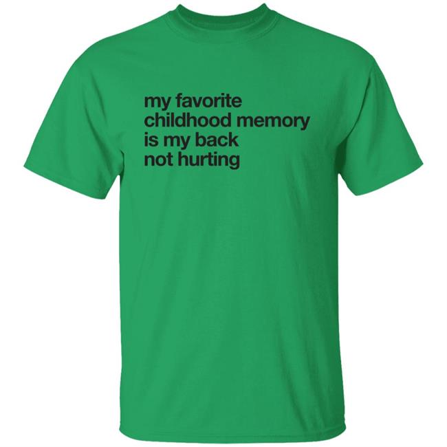 Geoff Crawley My Favorite Childhood Memory Is My Back Not Hurting Shirt