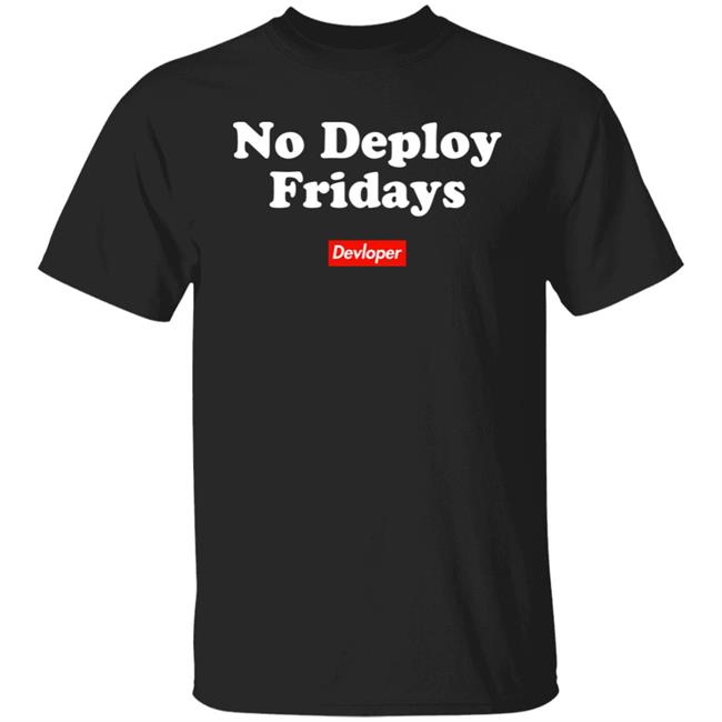 No Deploy Fridays Shirt I Am Devloper Merch