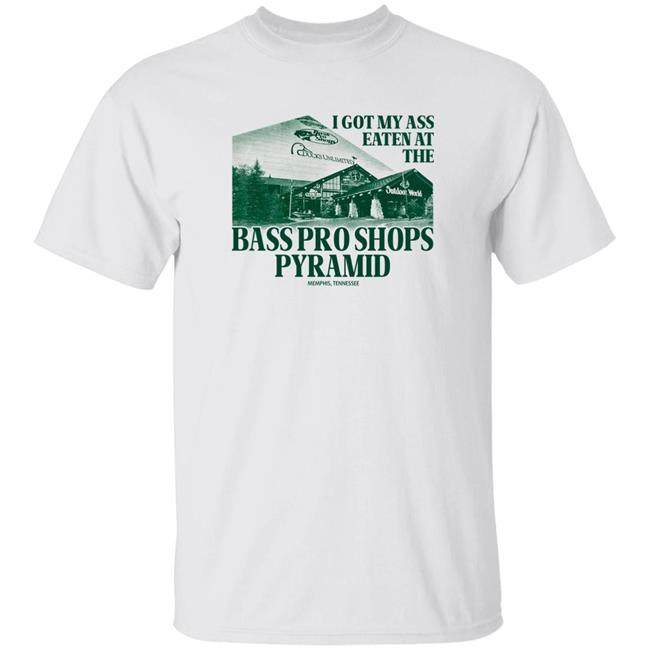 I Got My Ass Eaten At The Bass Pro Shops Pyramid Shirt Tiktok Rying In The Club Merch