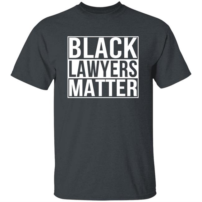 Black Lawyers Matter Shirt Black Lawyers Matter Shirt