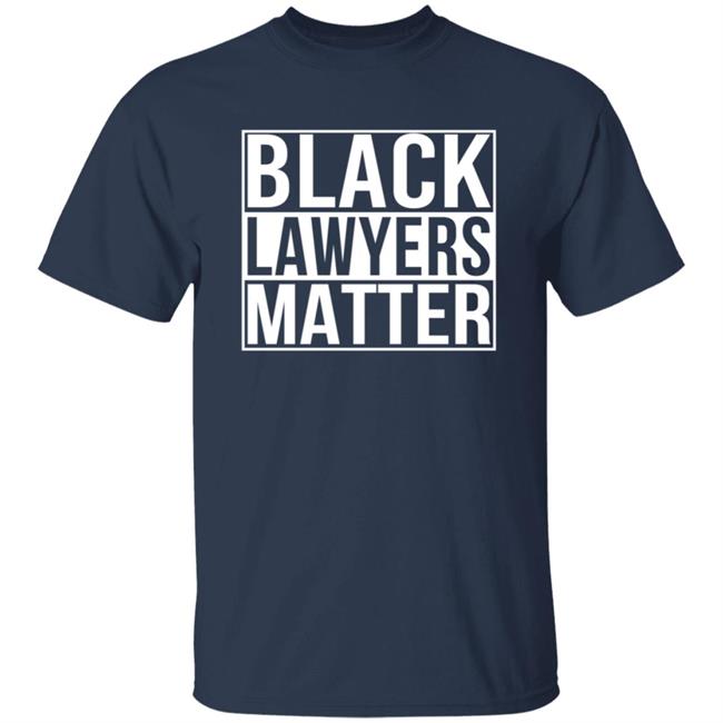 Black Lawyers Matter Shirt Black Lawyers Matter Shirt