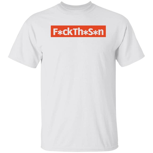 F*ckTh*S*n Shirt JP10n Fuck The S*n Shirt
