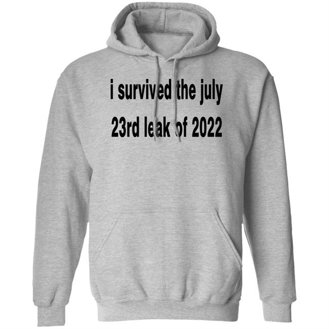 I Survived The July 23rd Leak Of 2022 Shirt I Survived The July 23rd Leak Of 2022 Shirt