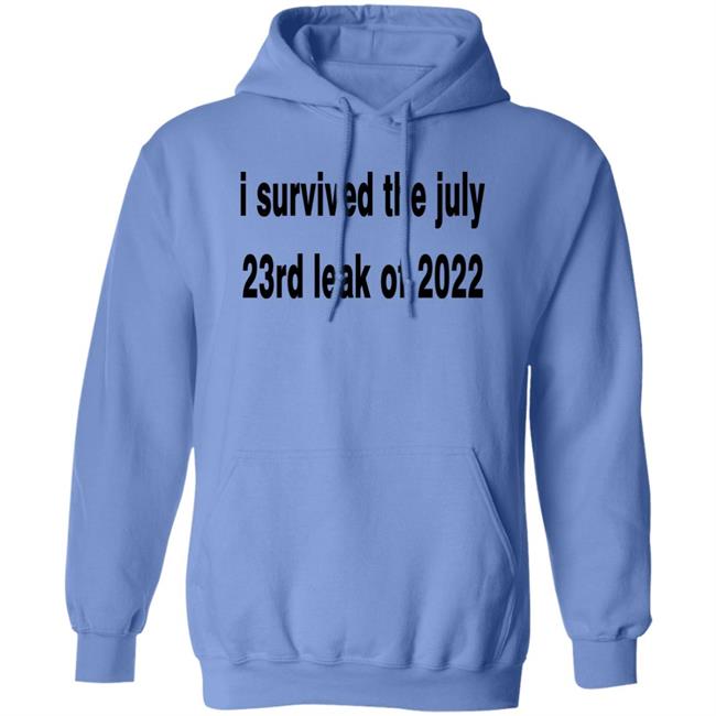 I Survived The July 23rd Leak Of 2022 Shirt I Survived The July 23rd Leak Of 2022 Shirt