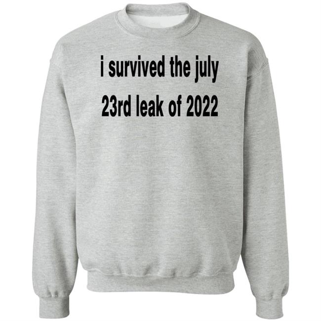 I Survived The July 23rd Leak Of 2022 Shirt I Survived The July 23rd Leak Of 2022 Shirt