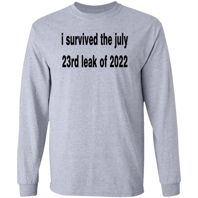 I Survived The July 23rd Leak Of 2022 Shirt I Survived The July 23rd Leak Of 2022 Shirt