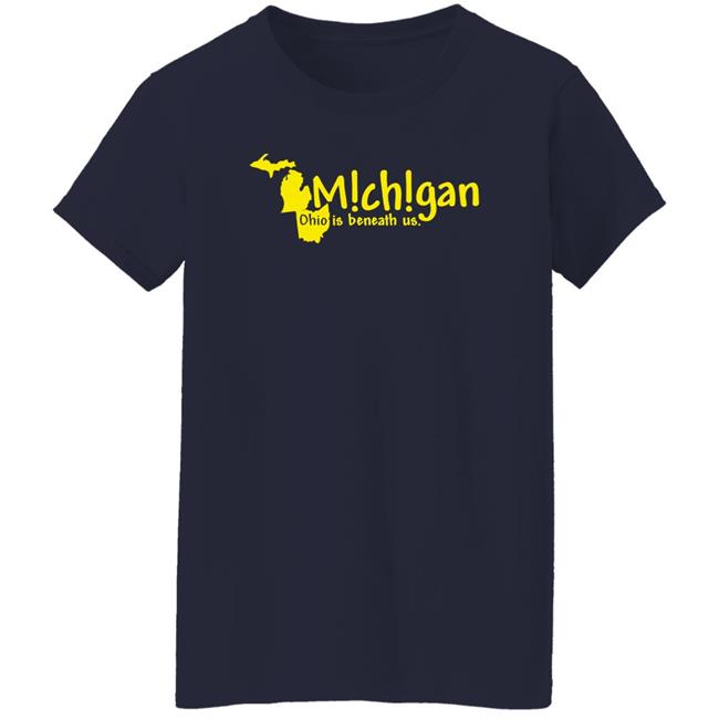 Michigan Ohio Is Beneath Us Shirt Lexi Michigan Ohio Is Beneath Us Shirt Lexi