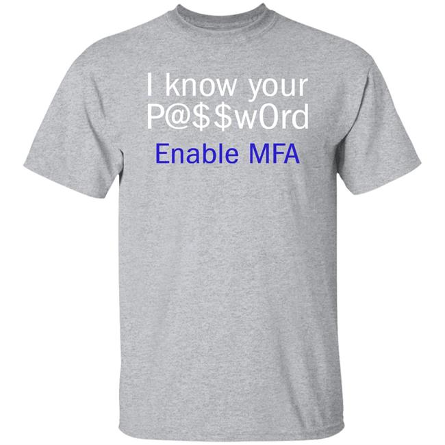 I Know Your P@$$W0rd Enable Mfa Shirt Sara Fennah I Know Your Password Enable Mfa Shirt