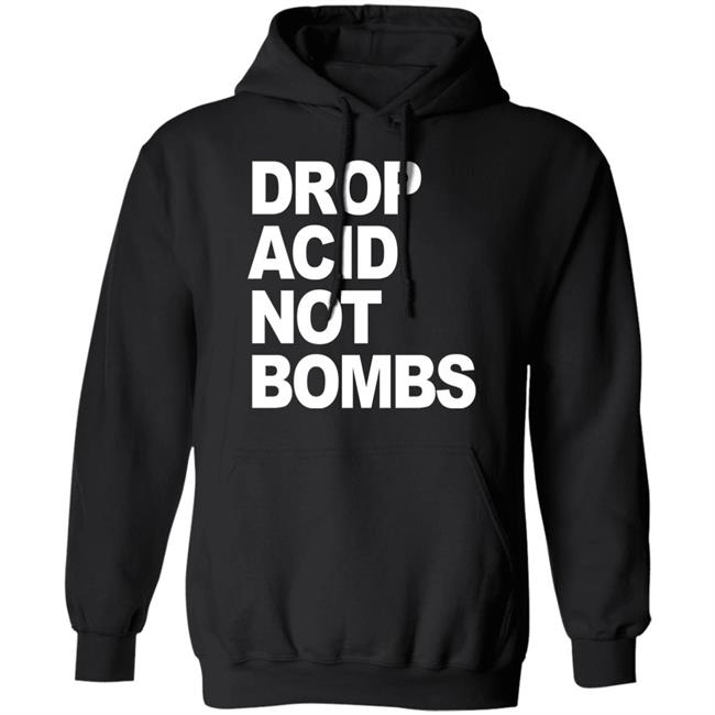 Drop Acid Not Bombs Hoodie
