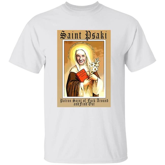 Saint Psaki Shirt Patron Saint Of Fuck Around And Find Out Shirt Hoodie Sweatshirt