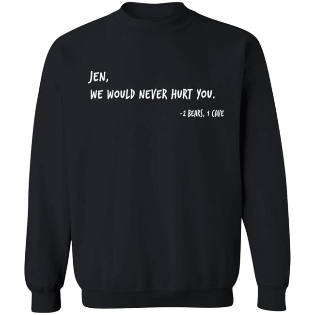 Two Bears One Cave Merch We Would Never Hurt You T Shirt Two Bears One Cave Merch We Would Never Hurt You T Shirt